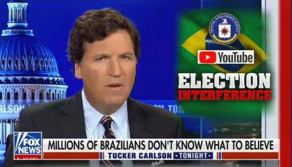 still of Tucker Carlson; chyron: Millions of Brazilians don't know what to believe; graphic of CIA logo, YouTube logo, titled 'election interference'